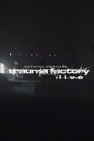 nothing,nowhere. - trauma factory live