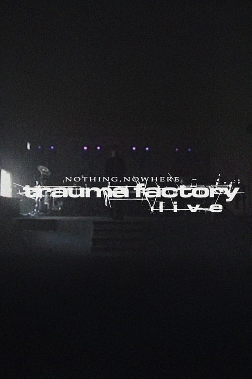 nothing,nowhere. - trauma factory live