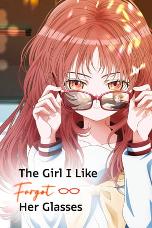 The Girl I Like Forgot Her Glasses