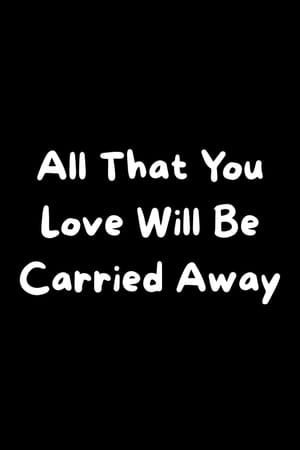 All That You Love Will Be Carried Away