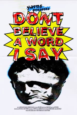 Don’t Believe A Word I Say