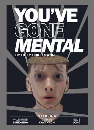 YOU’VE GONE MENTAL