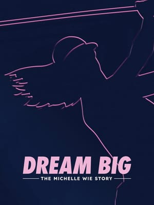 Dream Big: The Michelle Wie Story
