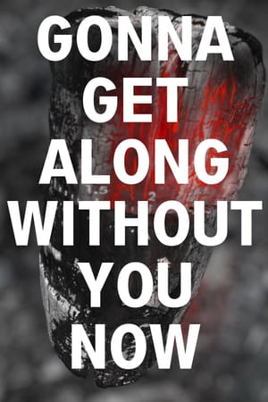 Gonna Get Along Without You Now (Burning Log)