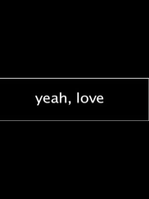 Yeah, Love
