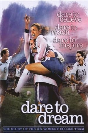 Dare To Dream: The Story of the U.S. Women's Soccer Team