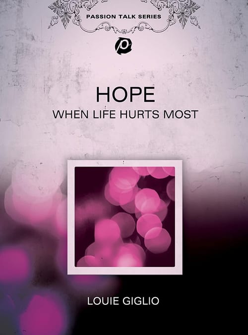 Louie Giglio: Hope - When Life Hurts Most: The Anchor of Hope