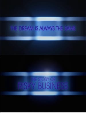 The Dream Is Always the Same: The Story of Risky Business
