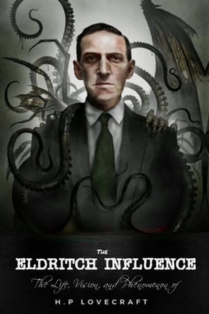 The Eldritch Influence: The Life, Vision, and Phenomenon of H.P. Lovecraft