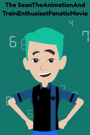 The SeanTheAnimationAndTrainEnthusiastFanatic Movie