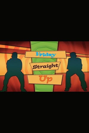 ‘Friday’ Straight Up