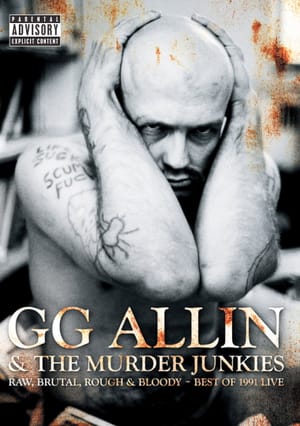 GG Allin & The Murder Junkies: Raw, Brutal, Rough & Bloody - The Best of 1991 Live
