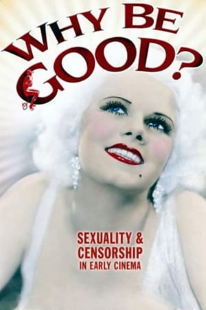 Why Be Good?: Sexuality & Censorship in Early Cinema