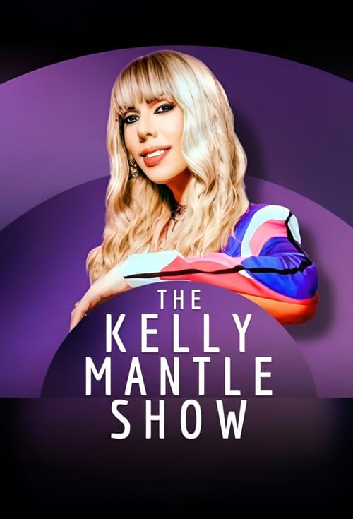 The Kelly Mantle Show